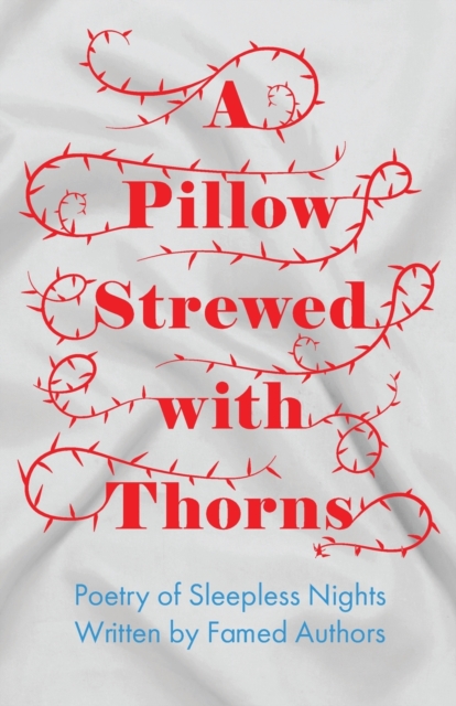 A Pillow Strewed with Thorns - Poetry of Sleepless Nights Written by Famed Authors, Paperback / softback Book