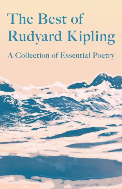 The Best of Rudyard Kipling : A Collection of Essential Poetry, Paperback / softback Book