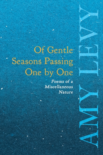 Of Gentle Seasons Passing One by One - Poems of a Miscellaneous Nature, Paperback / softback Book