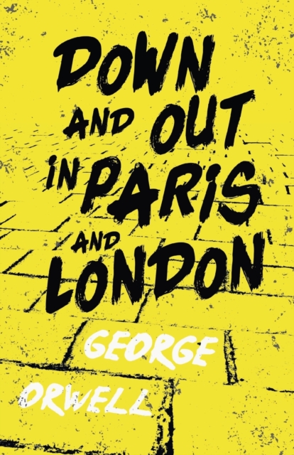 Down and Out in Paris and London : With the Introductory Essay 'Why I Write', Paperback / softback Book