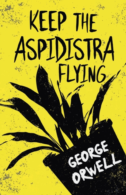 Keep the Aspidistra Flying : With the Introductory Essay 'Why I Write', Paperback / softback Book
