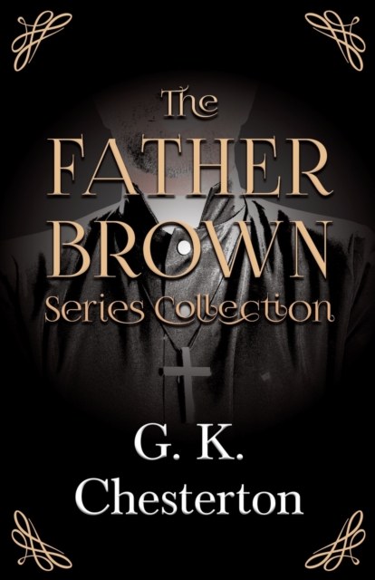 The Father Brown Series Collection;The Innocence of Father Brown, The Wisdom of Father Brown, The Incredulity of Father Brown, The Secret of Father Brown, & The Scandal of Father Brown, Paperback / softback Book