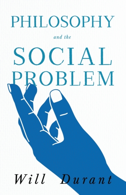 Philosophy and the Social Problem;Including a Critical Review, Paperback / softback Book