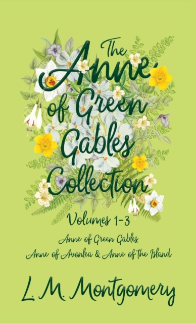 The Anne of Green Gables Collection;Volumes 1-3 (Anne of Green Gables, Anne of Avonlea and Anne of the Island), Hardback Book