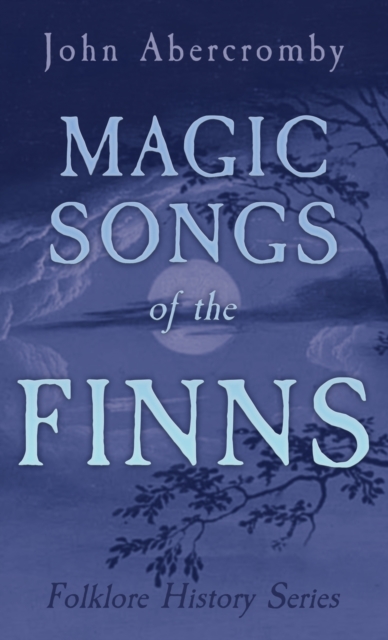Magic Songs of the Finns (Folklore History Series), Hardback Book