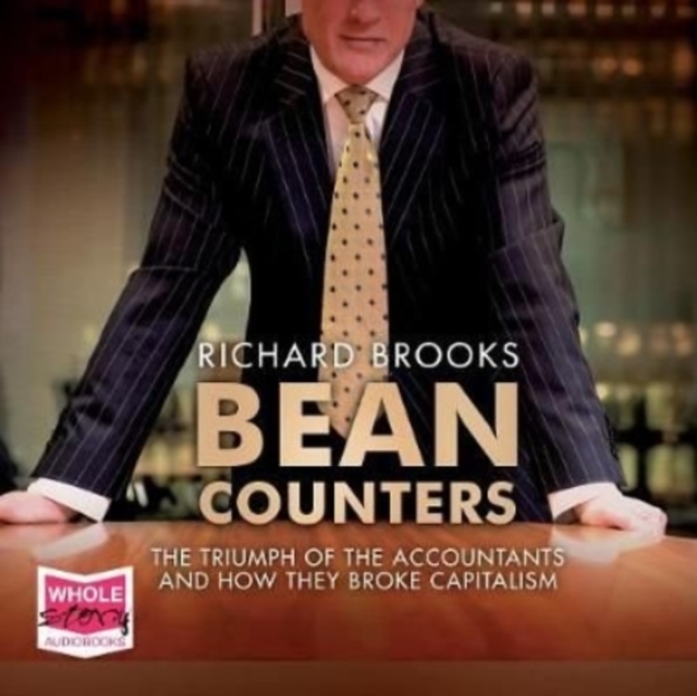 Bean Counters : The Triumph of the Accountants and How They Broke Capitalism, CD-Audio Book