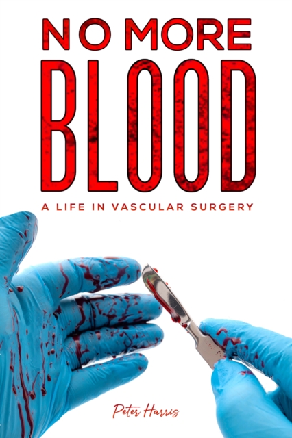 No More Blood : A Life in Vascular Surgery, Paperback / softback Book