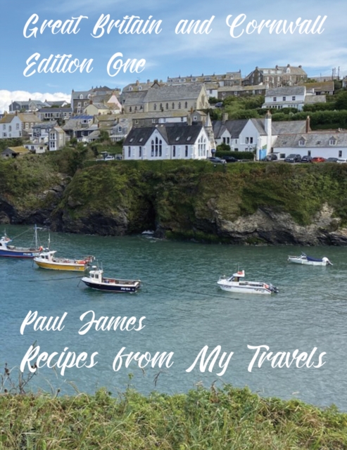 Recipes from My Travels : Great Britain and Cornwall: Edition One, Paperback / softback Book