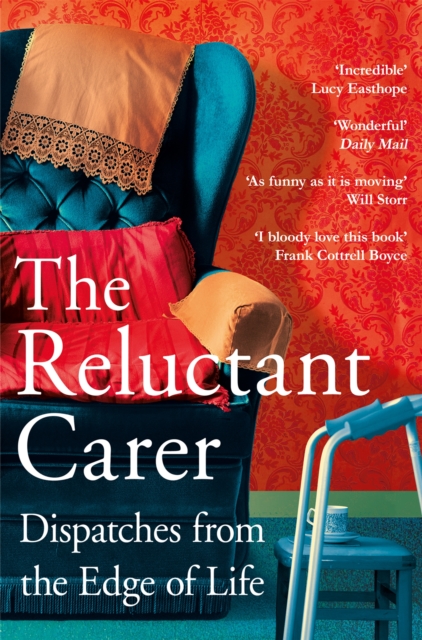 The Reluctant Carer : Dispatches from the Edge of Life, EPUB eBook