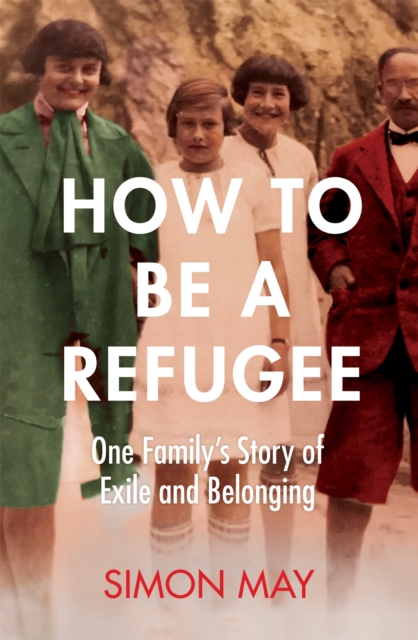 How to Be a Refugee : The gripping true story of how one family hid their Jewish origins to survive the Nazis, Hardback Book