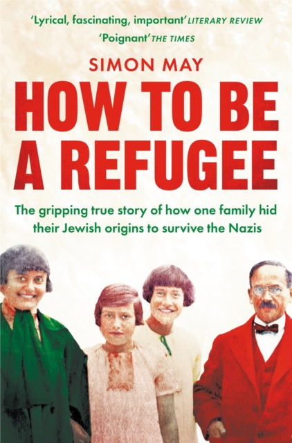 How to Be a Refugee : The gripping true story of how one family hid their Jewish origins to survive the Nazis, Paperback / softback Book