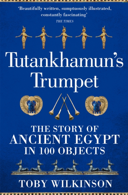 Tutankhamun's Trumpet : The Story of Ancient Egypt in 100 Objects, EPUB eBook