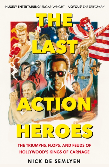 The Last Action Heroes : The Triumphs, Flops, and Feuds of Hollywood's Kings of Carnage, Paperback / softback Book