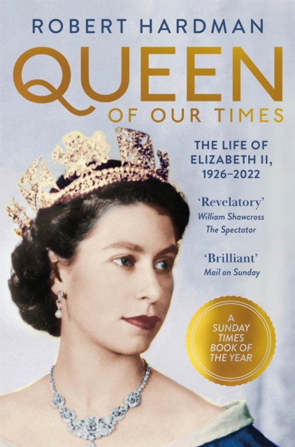 Queen of Our Times : The Life of Elizabeth II, 1926-2022, Paperback / softback Book