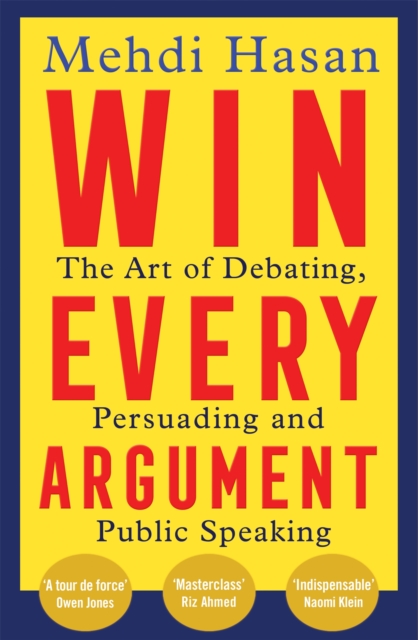 Win Every Argument : The Art of Debating, Persuading and Public Speaking, EPUB eBook