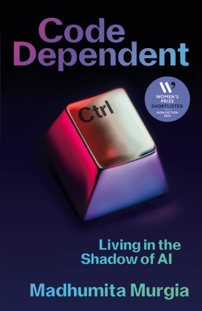 Code Dependent : Living in the Shadow of AI — Shortlisted for the Women's Prize for Non-fiction, Hardback Book