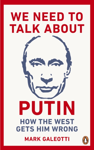 We Need to Talk About Putin : How the West gets him wrong, Paperback / softback Book