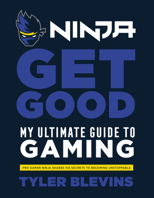 Ninja: Get Good : My Ultimate Guide to Gaming, Hardback Book