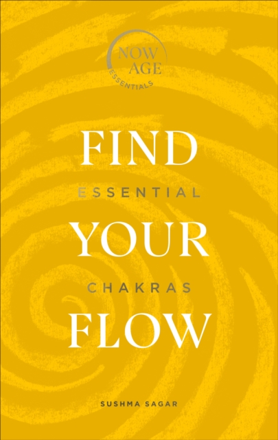 Find Your Flow : Essential Chakras (Now Age series), Hardback Book