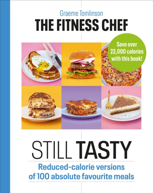 THE FITNESS CHEF: Still Tasty : Reduced-calorie versions of 100 absolute favourite meals, Hardback Book
