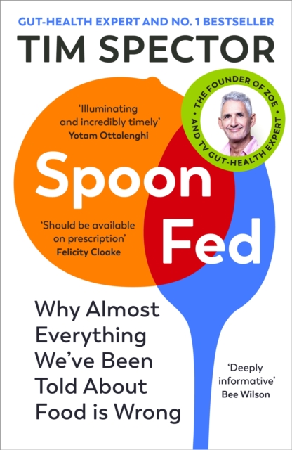 Spoon-Fed : Why almost everything we’ve been told about food is wrong, by the #1 bestselling author of Food for Life, Paperback / softback Book