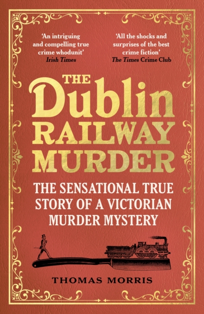 The Dublin Railway Murder : The sensational true story of a Victorian murder mystery, Paperback / softback Book