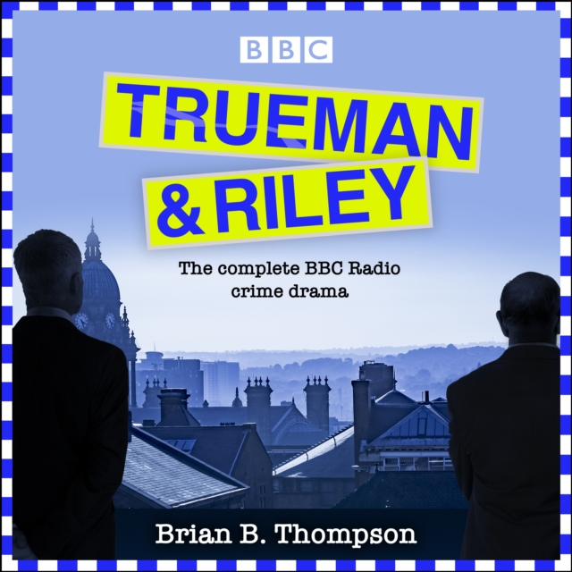 Trueman and Riley : The complete BBC Radio crime drama, eAudiobook MP3 eaudioBook