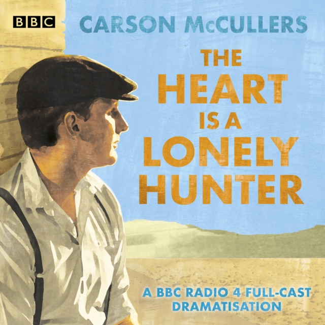 The Heart is a Lonely Hunter : A BBC Radio 4 full-cast dramatisation, eAudiobook MP3 eaudioBook