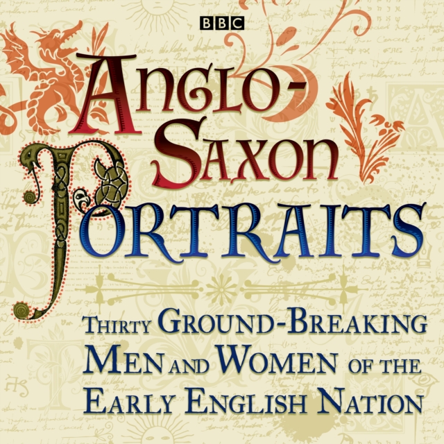 Anglo-Saxon Portraits : Thirty ground-breaking men and women of the early English nation, eAudiobook MP3 eaudioBook