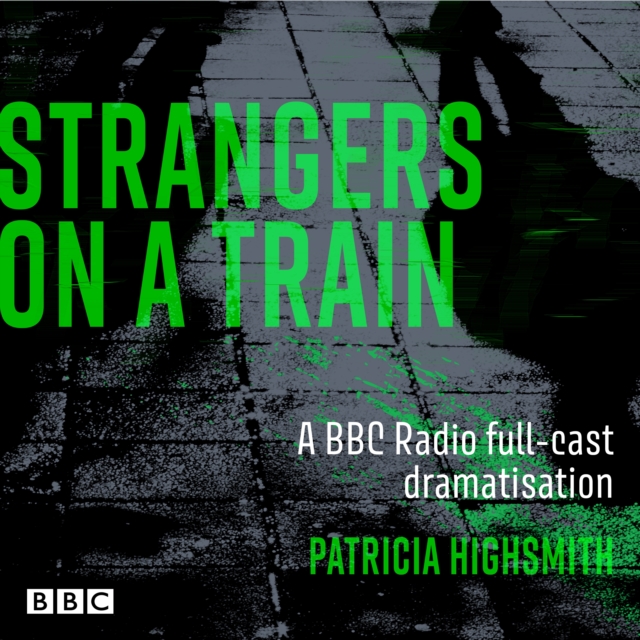 Strangers on a Train : A BBC Radio full-cast dramatisation, CD-Audio Book