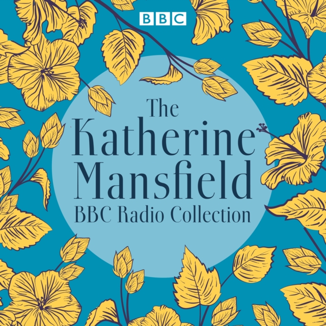 The Katherine Mansfield BBC Radio Collection : Dramatisations and readings of selected stories, eAudiobook MP3 eaudioBook