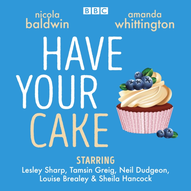 Have Your Cake : A delicious BBC Radio 4 full-cast drama, eAudiobook MP3 eaudioBook