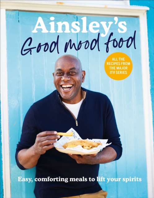 Ainsley’s Good Mood Food : Easy, comforting meals to lift your spirits, Hardback Book