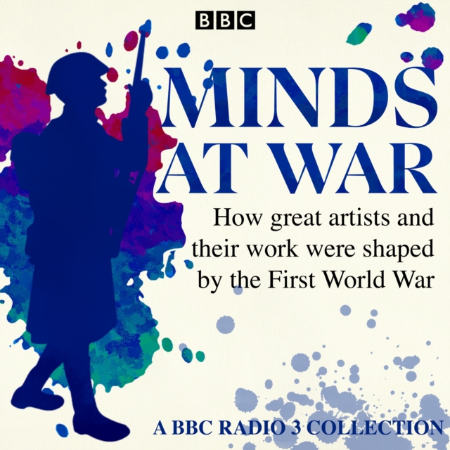 Minds at War : How great artists and their work were shaped by the First World War, eAudiobook MP3 eaudioBook