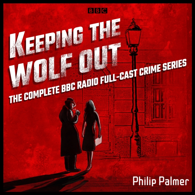 Keeping the Wolf Out : The complete BBC Radio 4 full-cast crime series, eAudiobook MP3 eaudioBook