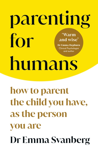 Parenting for Humans : How to Parent the Child You Have, As the Person You Are, EPUB eBook