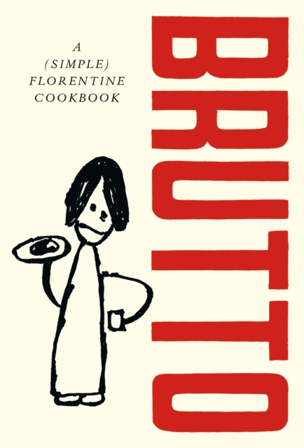 Brutto : A (Simple) Florentine Cookbook, Hardback Book