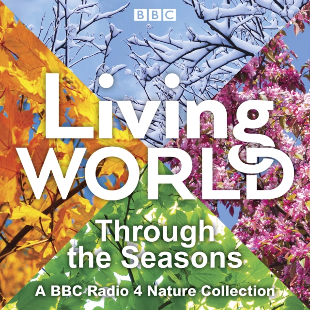 Living World: Through the Seasons : A BBC Radio 4 nature collection, eAudiobook MP3 eaudioBook