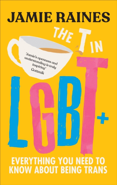 The T in LGBT : Everything you need to know about being trans, EPUB eBook