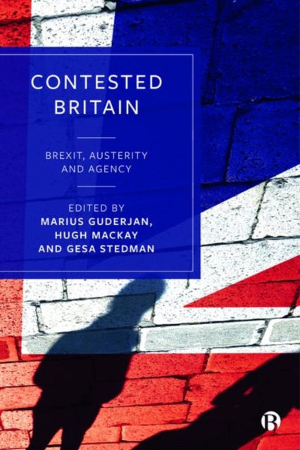 Contested Britain : Brexit, Austerity and Agency, Hardback Book
