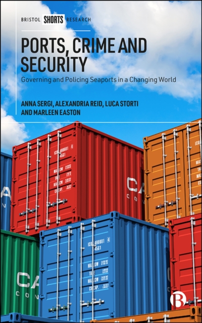 Ports, Crime and Security : Governing and Policing Seaports in a Changing World, EPUB eBook