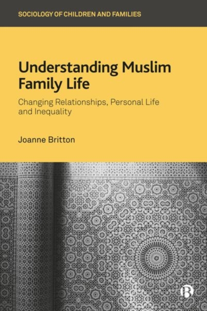 Understanding Muslim Family Life : Changing Relationships, Personal Life and Inequality, Hardback Book