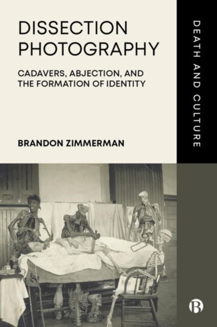 Dissection Photography : Cadavers, Abjection, and the Formation of Identity, Hardback Book