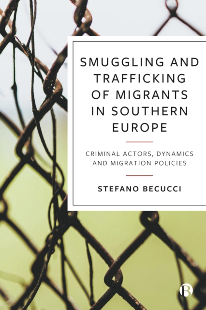 Smuggling and Trafficking of Migrants in Southern Europe : Criminal Actors, Dynamics and Migration Policies, PDF eBook