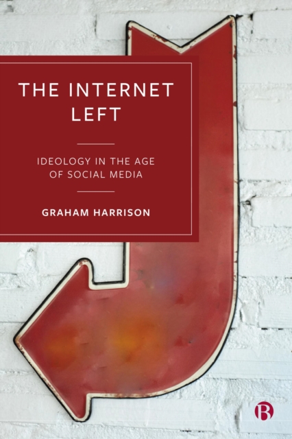 The Internet Left : Ideology in the Age of Social Media, EPUB eBook