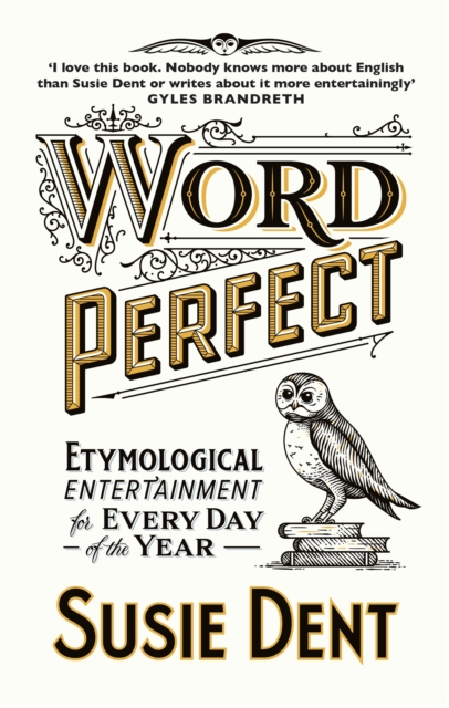 Word Perfect : Etymological Entertainment For Every Day of the Year, Hardback Book