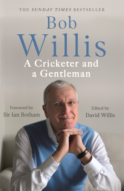 Bob Willis: A Cricketer and a Gentleman : The Sunday Times Bestseller, Paperback / softback Book
