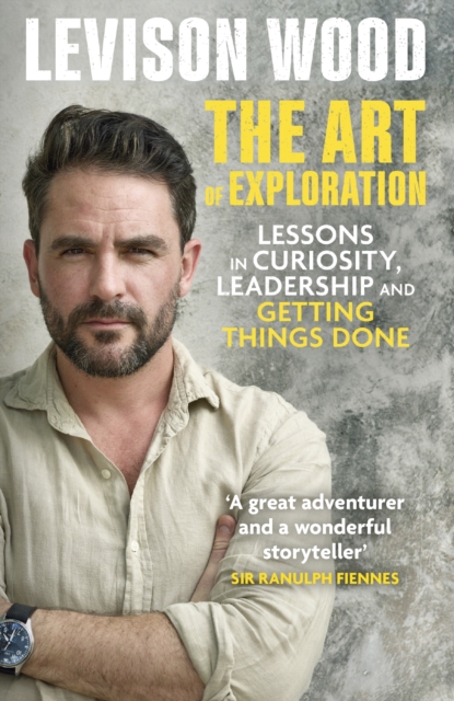 The Art of Exploration : Lessons in Curiosity, Leadership and Getting Things Done, EPUB eBook