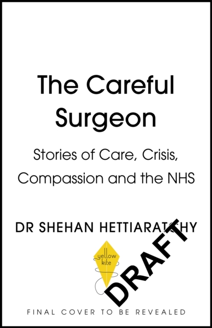 The Careful Surgeon : Stories of Care, Crisis, Compassion and the NHS, Hardback Book