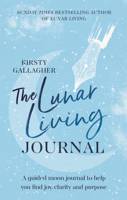 The Lunar Living Journal : A guided moon journal to help you find joy, clarity and purpose, Hardback Book